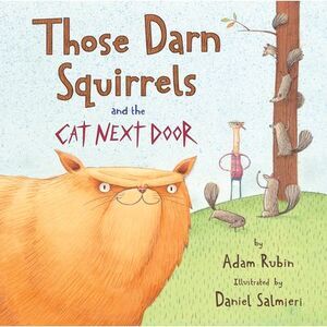 Those Darn Squirrels and the Cat Next Door -- Adam Rubin